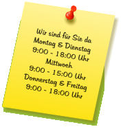 Wir sind für Sie da Montag & Dienstag 9:00 - 18:00 Uhr Mittwoch 9:00 - 15:00 Uhr Donnerstag & Freitag 9:00 - 18:00 Uhr